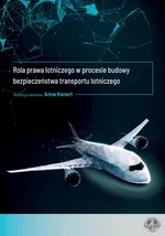 Rola prawa lotniczego w procesie budowy bezpieczeństwa transportu lotniczego - Agata Kaczyńska