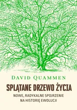 Splątane drzewo życia. Nowe, radykalne spojrzenie na historię ewolucji - David Quammen