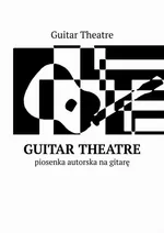 Guitar Theatre — piosenka autorska na gitarę - Theatre Guitar