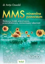 MMS – mineralne panaceum. Skuteczny środek antywirusowy, przeciwgrzybiczy, wzmacniający odporność - Antje Oswald