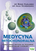 Medycyna mitochondrialna. Nowatorska metoda na pozornie nieuleczalne choroby - Bodo Kuklinski