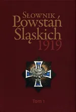 Słownik Powstań Śląskich 1919 Tom 1