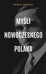 Myśli nowoczesnego Polaka - Roman Dmowski