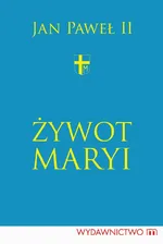 Żywot Maryi - Jan Paweł II