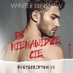 PS Nienawidzę cię. Postscriptum #1 - Winter Renshaw