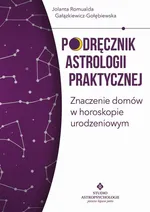 Podręcznik astrologii praktycznej. Znaczenie domów w horoskopie urodzeniowym - Jolanta Romualda Gałązkiewicz-Gołębiewska