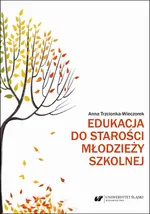 Edukacja do starości młodzieży szkolnej - Anna Trzcionka-Wieczorek
