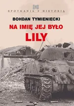 Na imię jej było Lily - Bohdan Tymieniecki