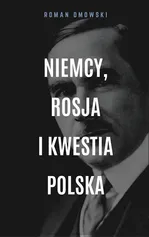 Niemcy, Rosja i kwestia polska - Roman Dmowski