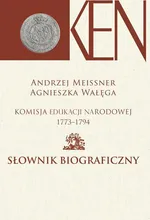 Komisja Edukacji Narodowej 1773-1794. Tom 2. Słownik biograficzny - Agnieszka Wałęga