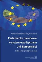 Parlamenty narodowe w systemie politycznym Unii Europejskiej - Karolina Borońska-Hryniewiecka