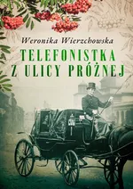 Telefonistka z ulicy Próżnej - Weronika Wierzchowska