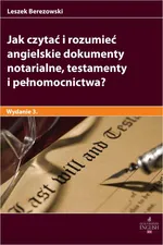 Jak czytać i rozumieć angielskie dokumenty notarialne testamenty i pełnomocnictwa? Wydanie 3 - Leszek Berezowski