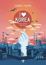 I love Korea. K-pop, kimchi i cała reszta - Daniel Tudor