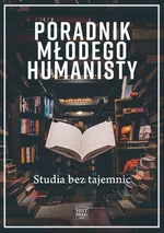 Poradnik młodego humanisty. Studia bez tajemnic - Magdalena Mikrut-Majeranek (red.)