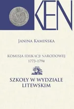 Komisja Edukacji Narodowej 1773-1794. Tom 11. Szkoły w Wydziale Litewskim - Janina Kamińska