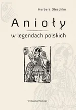 Anioły w legendach polskich - Herbert Oleschko
