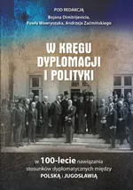 W kręgu dyplomacji i polityki w 100-lecie nawiązania stosunków dyplomatycznych między Polską i Jugosławią - Andrzej Zaćmiński