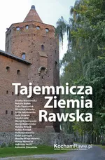 Tajemnicza Ziemia Rawska - praca zbiorowa pod redakcją Roberta Stępowskiego