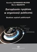 Zarządzanie ryzykiem w organizacji publicznej - Karolina Szymaniec-Mlicka