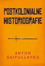 Postkolonialne historiografie - Anton Saifullayeu