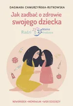 Jak zadbać o zdrowie swojego dziecka Radzi Mama Pediatra - Dagmara Chmurzyńska-Rutkowska
