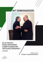 Akt dobrosąsiedzki - 30 lat Traktatu polsko-niemieckiego o dobrym sąsiedztwie i przyjaznej współpracy - Jan Barcz