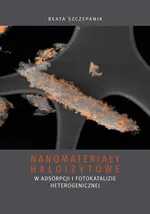 Nanomateriały haloizytowe w adsorpcji i fotokatalizie heterogenicznej - Beata Szczepanik