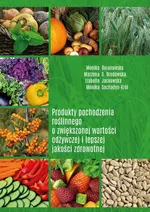 Produkty pochodzenia roślinnego o zwiększonej wartości odżywczej i lepszej jakości zdrowotnej - Marzena S. Brodowska