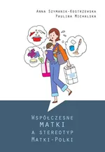 Współczesne matki a stereotyp Matki-Polki - Anna Szymaniak-Kostrzewska