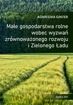 Małe gospodarstwa rolne wobec wyzwań zrównoważonego rozwoju i Zielonego Ładu - Agnieszka Ginter