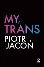 My, trans - Piotr Jacoń
