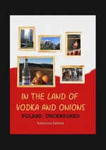 In the Land of Vodka and Onions. Poland uncensored - Katarzyna Satława
