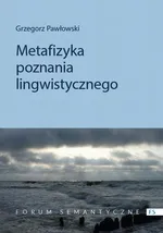 Metafizyka poznania lingwistycznego - Grzegorz Pawłowski