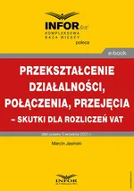 Przekształcenie działalności, połączenia, przejęcia – skutki dla rozliczeń VAT - Marcin Jasiński