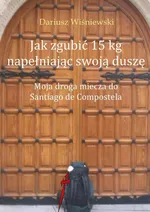 Jak zgubić 15 kg napełniając swoją duszę - Dariusz Wiśniewski