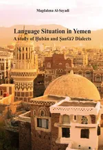 Language Situation in Yemen. A study of Ḫubān and ṢanʕāɁ Dialects. Studia nad sytuacją językową w Jemenie na przykładzie dialektu Ḫubān i Sany - Magdalena Al-Sayadi