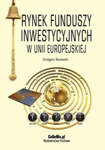 Rynek funduszy inwestycyjnych w Unii Europejskiej - Grzegorz Borowski
