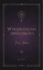 W przebudzonej świadomości. Tom 1 - Tomasz Baran