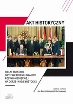 Akt historyczny - 30 lat Traktatu o potwierdzeniu granicy polsko-niemieckiej na Odrze i Nysie Łużyckiej
