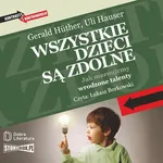 Wszystkie dzieci są zdolne. Jak marnujemy wrodzone talenty - Gerald Huther