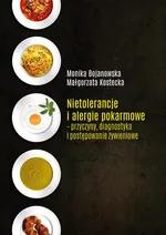 Nietolerancje i alergie pokarmowe - przyczyny, diagnostyka i postępowanie żywieniowe - Małgorzata Kostecka