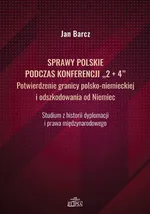Sprawy polskie podczas konferencji "2+4" Potwierdzenie granicy polsko-niemieckiej i odszkodowania od Niemiec - Jan Barcz