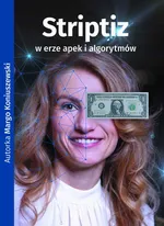 Striptiz w erze apek i algorytmów - Margo Koniuszewski