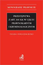 Przestępstwa z art. 301 KK w ujęciu prawnokarnym i kryminologicznym - Paulina Pawluczuk-Bućko