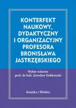 Konterfekt naukowy, dydaktyczny i organizacyjny profesora Bronisława Jastrzębskiego - Bronisław Jastrzębski