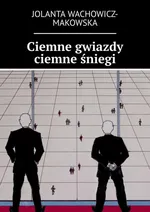 Ciemne gwiazdy ciemne śniegi - Jolanta Wachowicz-Makowska