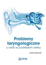 Problemy laryngologiczne u osób w podeszłym wieku - Jurek Olszewski