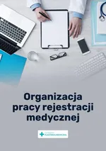 Organizacja pracy rejestracji medycznej - Praca zbiorowa
