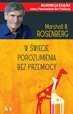 W świecie porozumienia bez przemocy - Marshall B. Rosenberg